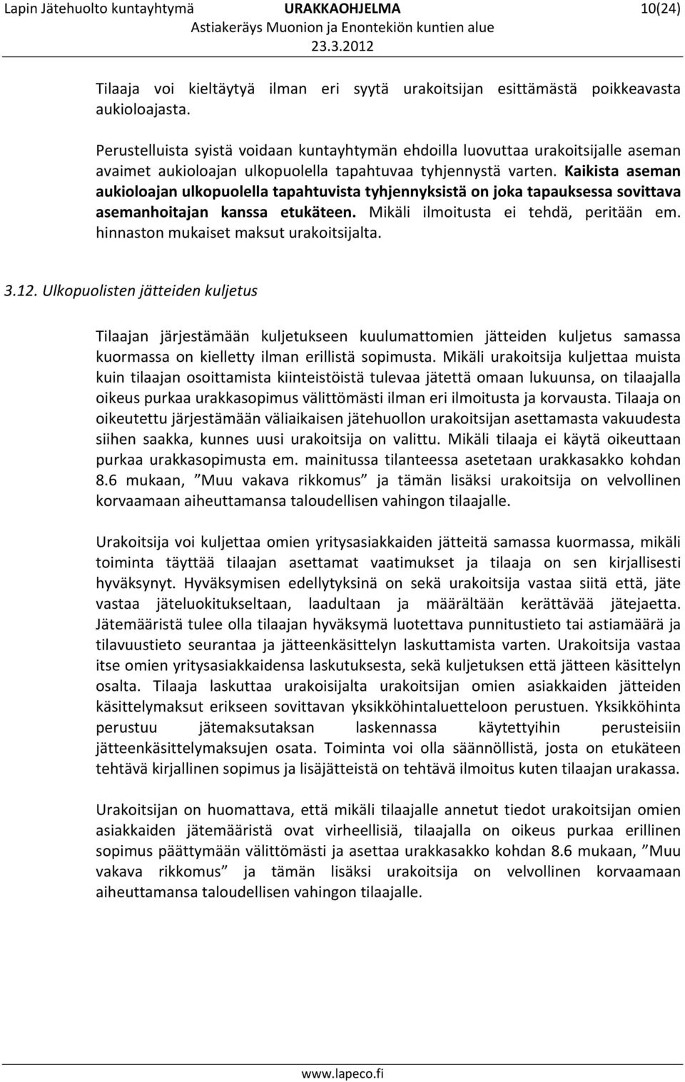 Kaikista aseman aukioloajan ulkopuolella tapahtuvista tyhjennyksistä on joka tapauksessa sovittava asemanhoitajan kanssa etukäteen. Mikäli ilmoitusta ei tehdä, peritään em.