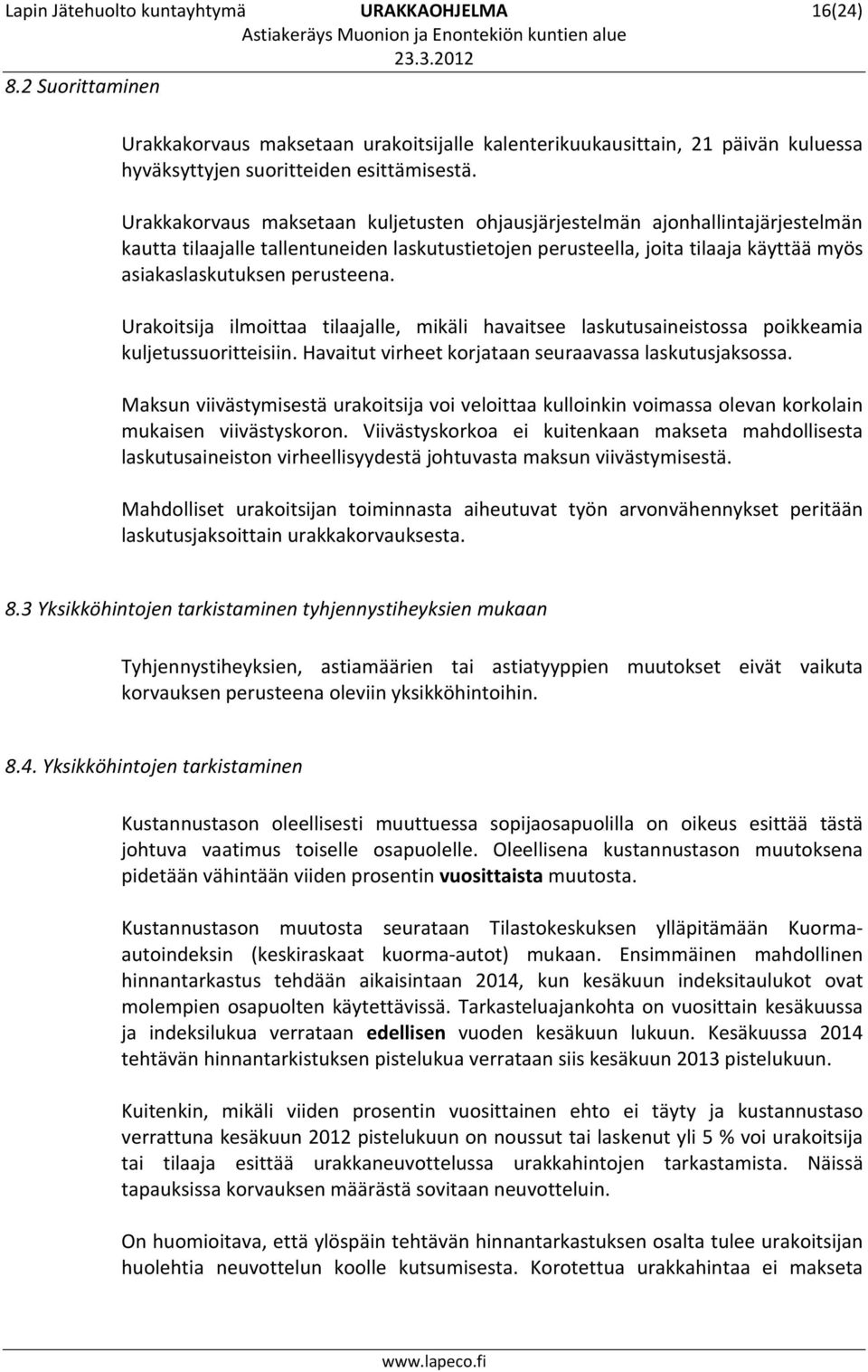 Urakoitsija ilmoittaa tilaajalle, mikäli havaitsee laskutusaineistossa poikkeamia kuljetussuoritteisiin. Havaitut virheet korjataan seuraavassa laskutusjaksossa.