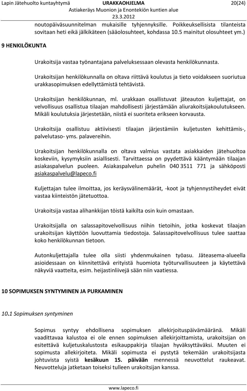 Urakoitsijan henkilökunnalla on oltava riittävä koulutus ja tieto voidakseen suoriutua urakkasopimuksen edellyttämistä tehtävistä. Urakoitsijan henkilökunnan, ml.