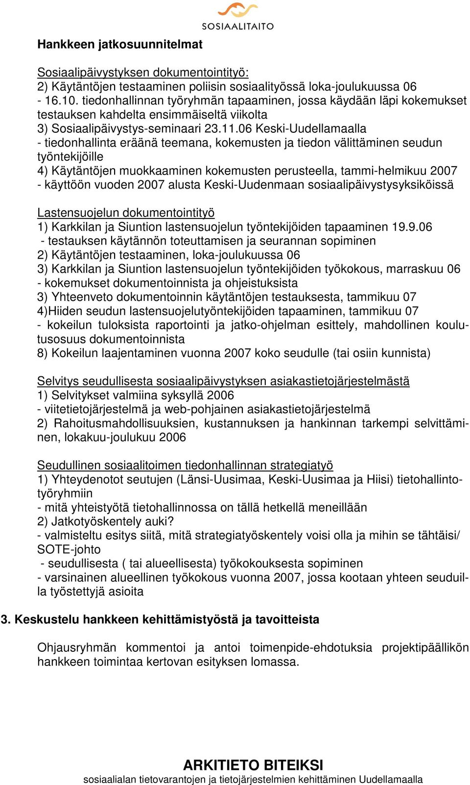 06 Keski-Uudellamaalla - tiedonhallinta eräänä teemana, kokemusten ja tiedon välittäminen seudun työntekijöille 4) Käytäntöjen muokkaaminen kokemusten perusteella, tammi-helmikuu 2007 - käyttöön