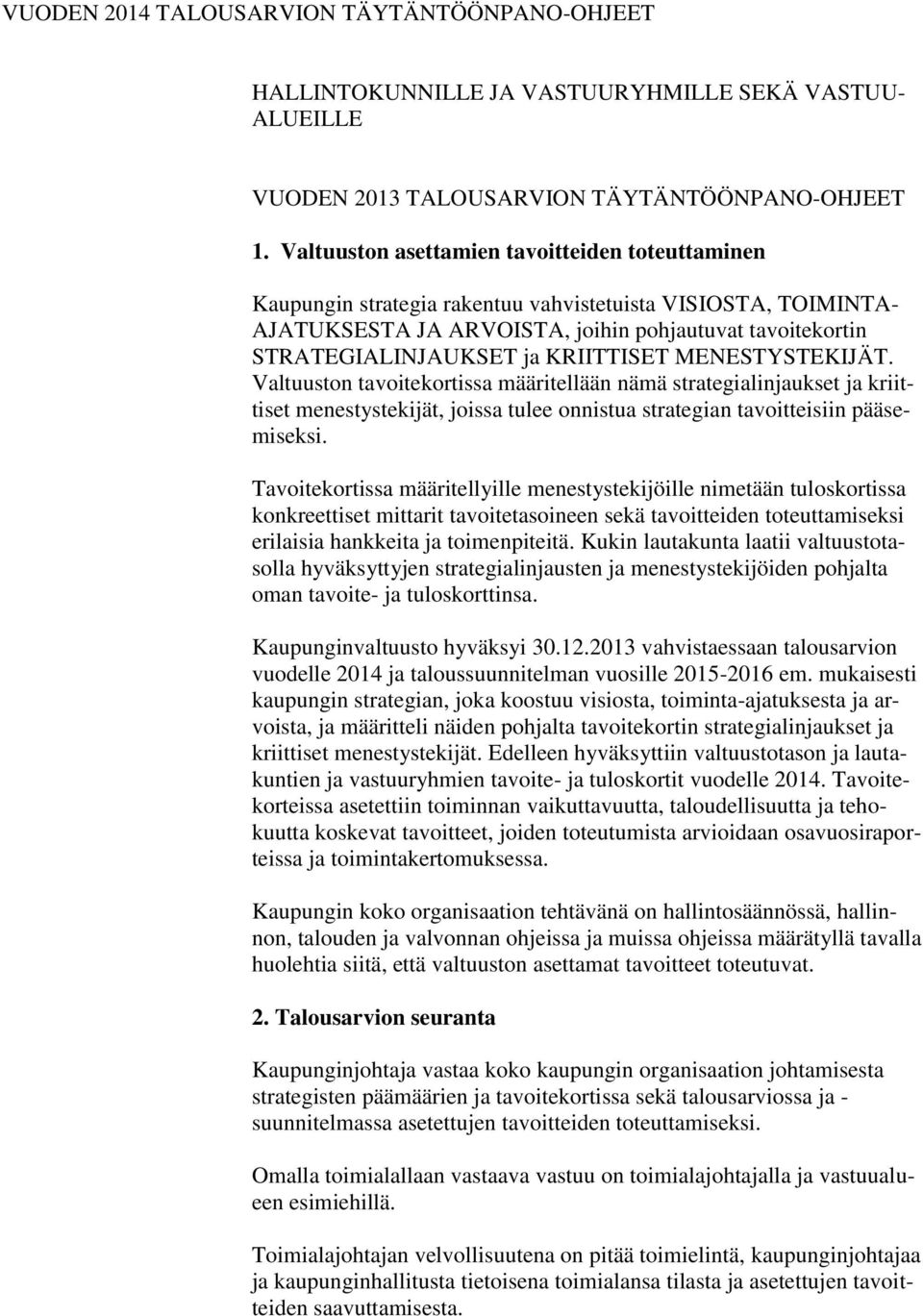 KRIITTISET MENESTYSTEKIJÄT. Valtuuston tavoitekortissa määritellään nämä strategialinjaukset ja kriittiset menestystekijät, joissa tulee onnistua strategian tavoitteisiin pääsemiseksi.