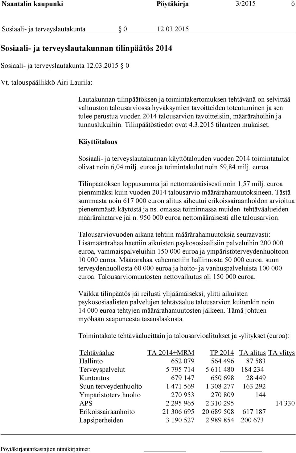 2014 talousarvion tavoitteisiin, määrärahoihin ja tunnuslukuihin. Tilinpäätöstiedot ovat 4.3.2015 tilanteen mukaiset.