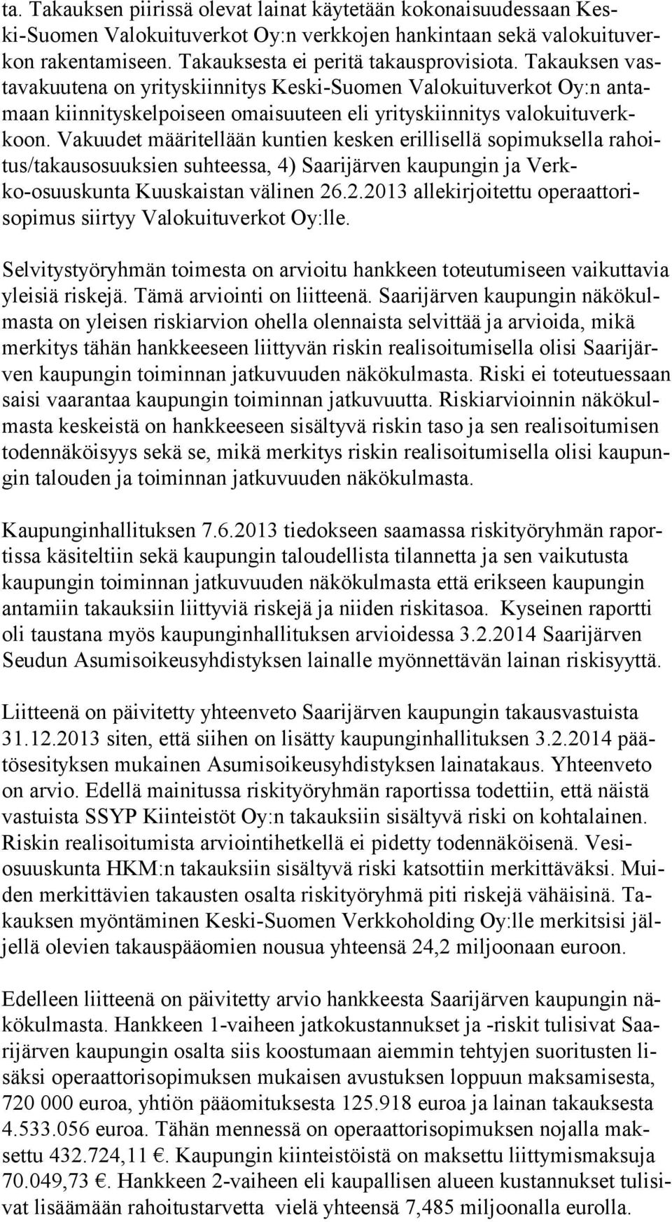 Takauksen vastava kuute na on yrityskiinnitys Keski-Suomen Valokuituverkot Oy:n an tamaan kiinnitys kelpoiseen omaisuuteen eli yrityskiinnitys valokuituverkkoon.