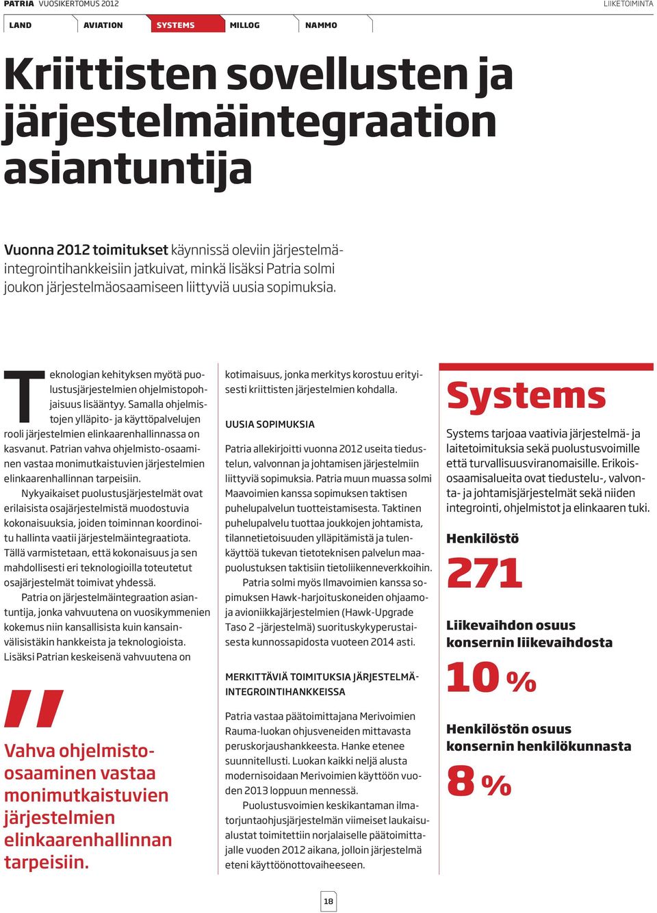 Teknologian kehityksen myötä puolustusjärjestelmien ohjelmistopohjaisuus lisääntyy. Samalla ohjelmistojen ylläpito- ja käyttöpalvelujen rooli järjestelmien elinkaarenhallinnassa on kasvanut.