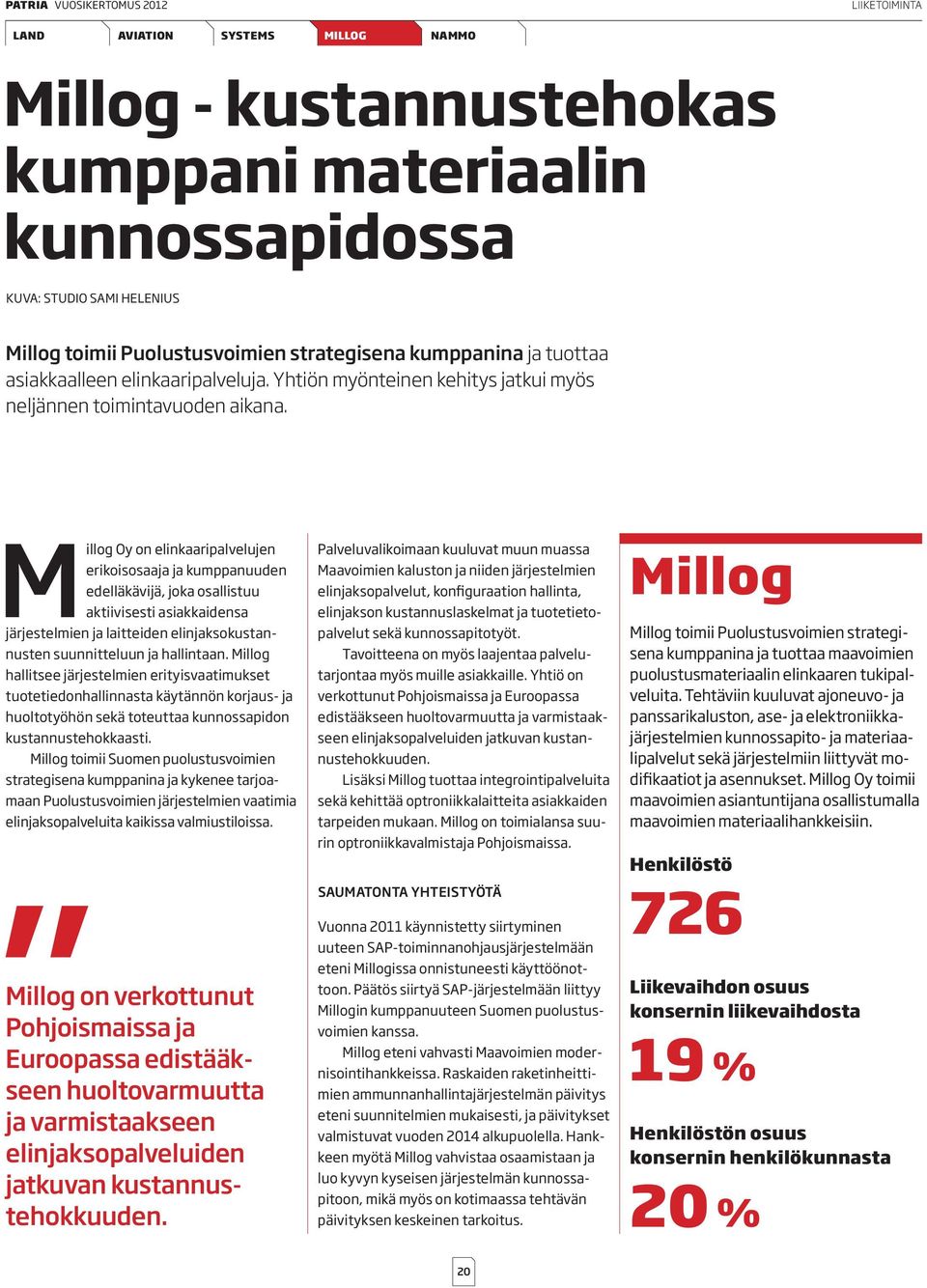 Millog Oy on elinkaaripalvelujen erikoisosaaja ja kumppanuuden edelläkävijä, joka osallistuu aktiivisesti asiakkaidensa järjestelmien ja laitteiden elinjaksokustannusten suunnitteluun ja hallintaan.