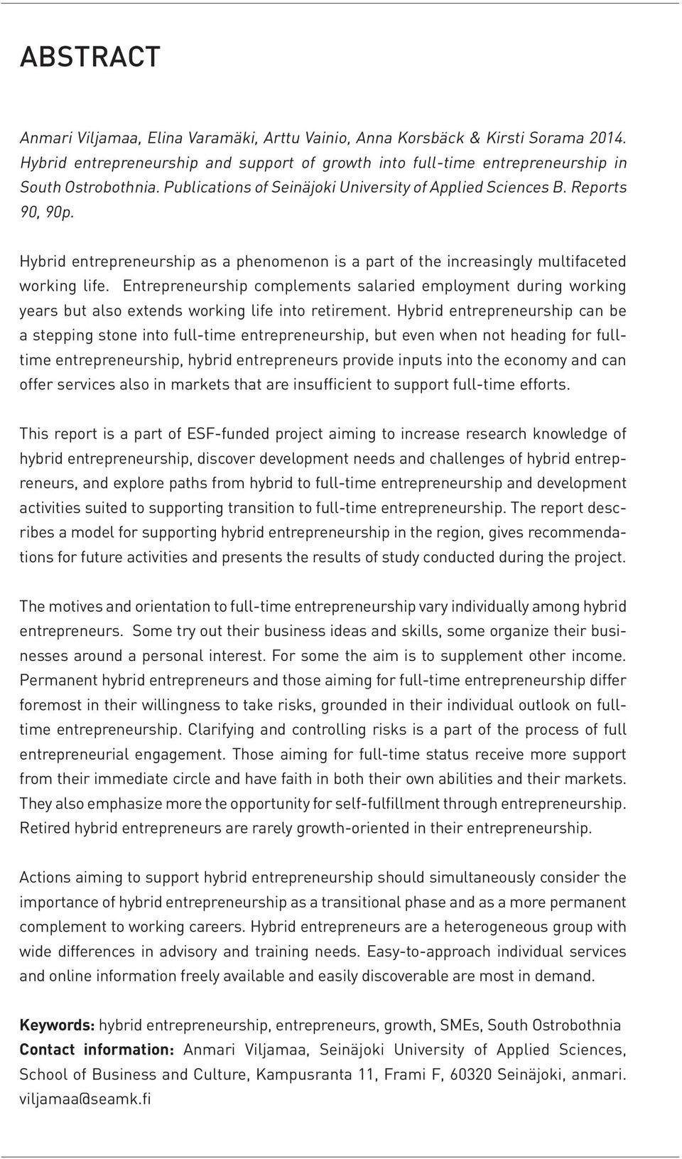 Entrepreneurship complements salaried employment during working years but also extends working life into retirement.