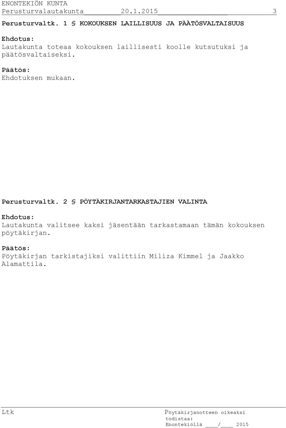 kutsutuksi ja päätösvaltaiseksi. Ehdotuksen mukaan. Perusturvaltk.