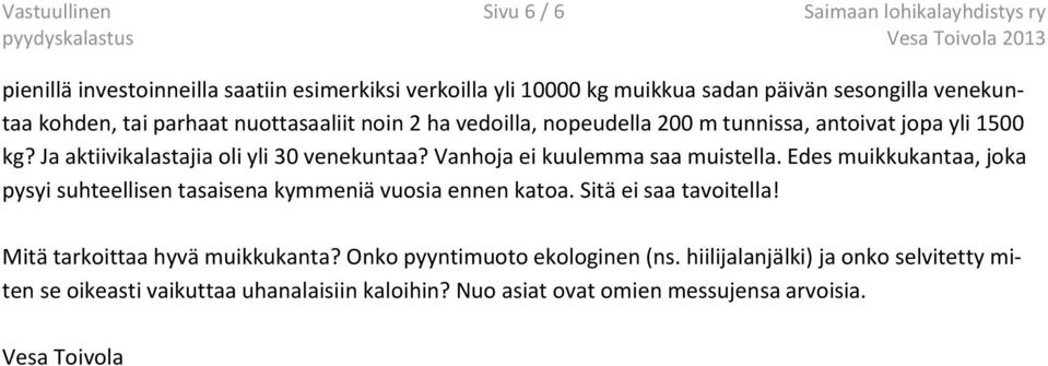 Vanhoja ei kuulemma saa muistella. Edes muikkukantaa, joka pysyi suhteellisen tasaisena kymmeniä vuosia ennen katoa. Sitä ei saa tavoitella!