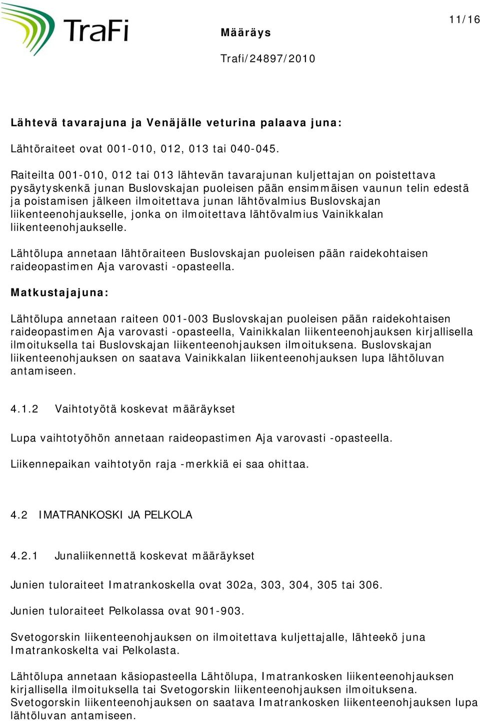 junan lähtövalmius Buslovskajan liikenteenohjaukselle, jonka on ilmoitettava lähtövalmius Vainikkalan liikenteenohjaukselle.