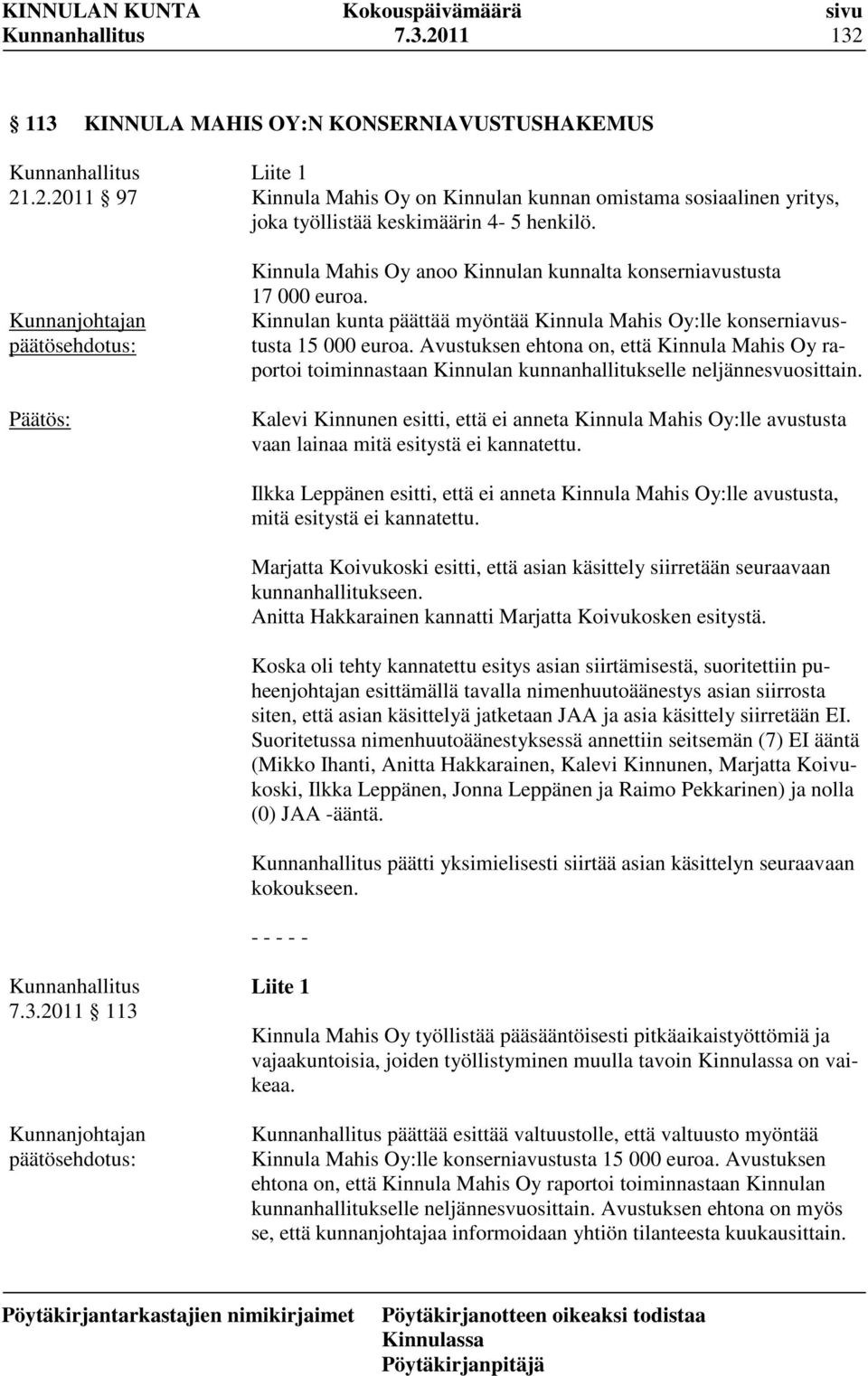 Avustuksen ehtona on, että Kinnula Mahis Oy raportoi toiminnastaan Kinnulan kunnanhallitukselle neljännesvuosittain.