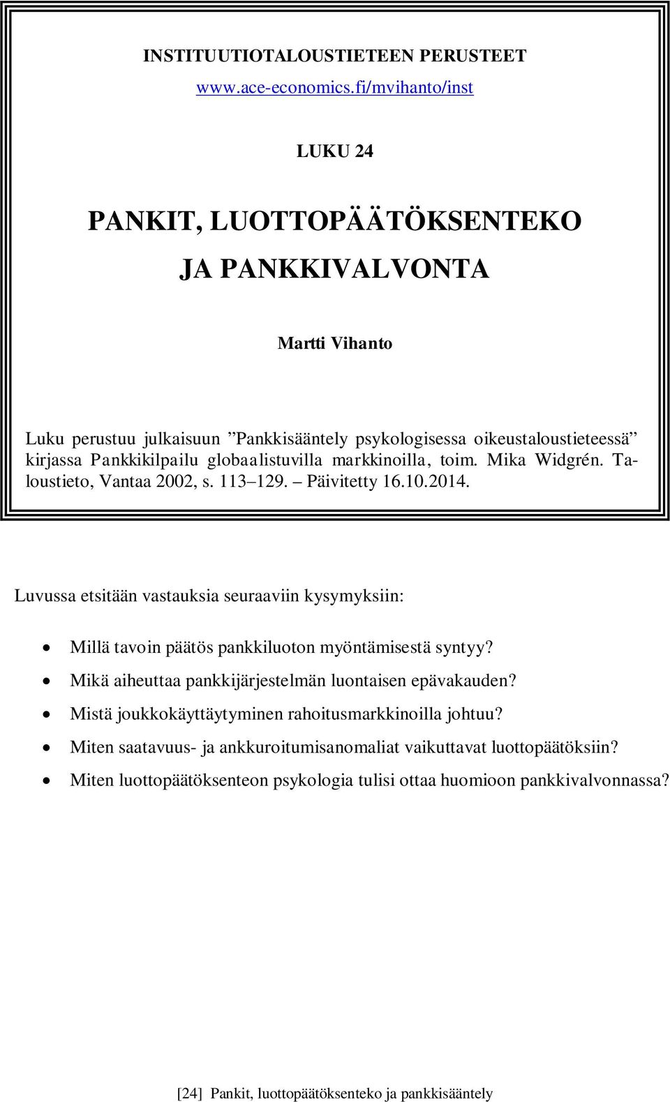 Pankkikilpailu globaalistuvilla markkinoilla, toim. Mika Widgrén. Taloustieto, Vantaa 2002, s. 113 129. Päivitetty 16.10.2014.