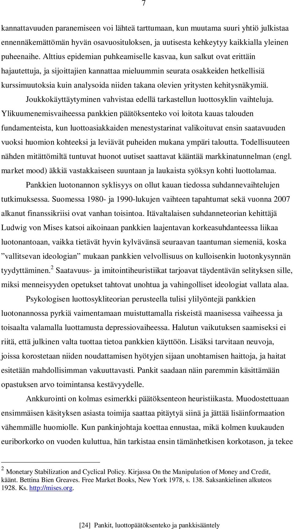 olevien yritysten kehitysnäkymiä. Joukkokäyttäytyminen vahvistaa edellä tarkastellun luottosyklin vaihteluja.