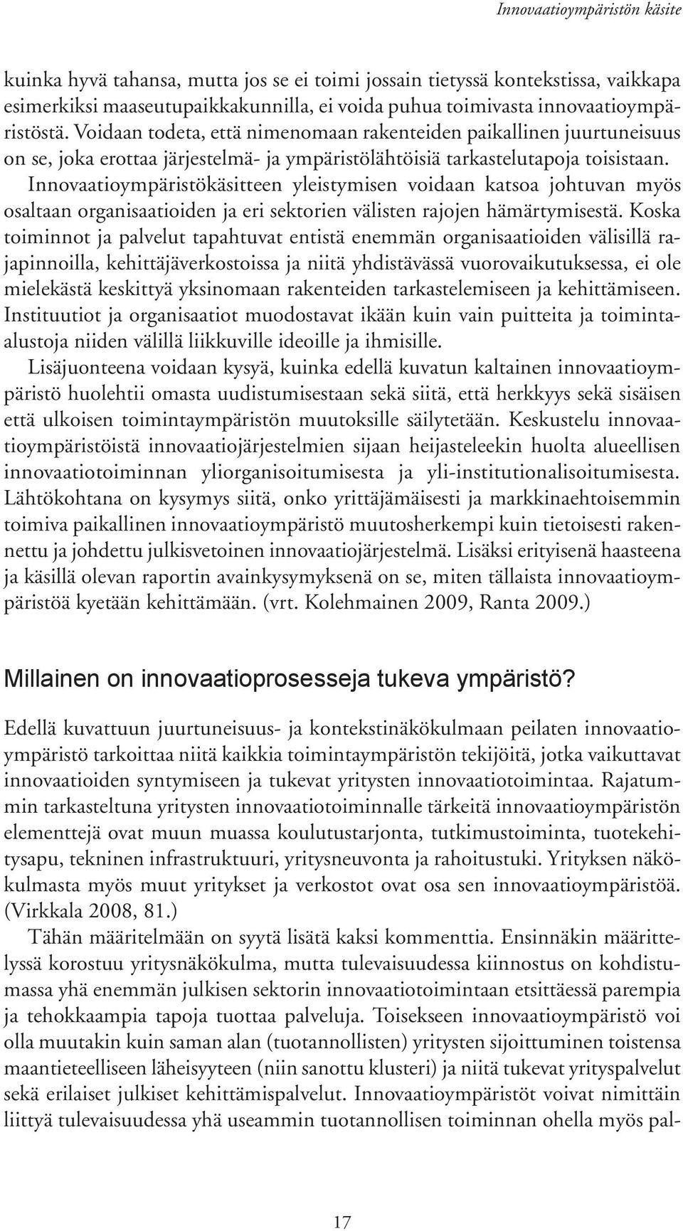 Innovaatioympäristökäsitteen yleistymisen voidaan katsoa johtuvan myös osaltaan organisaatioiden ja eri sektorien välisten rajojen hämärtymisestä.