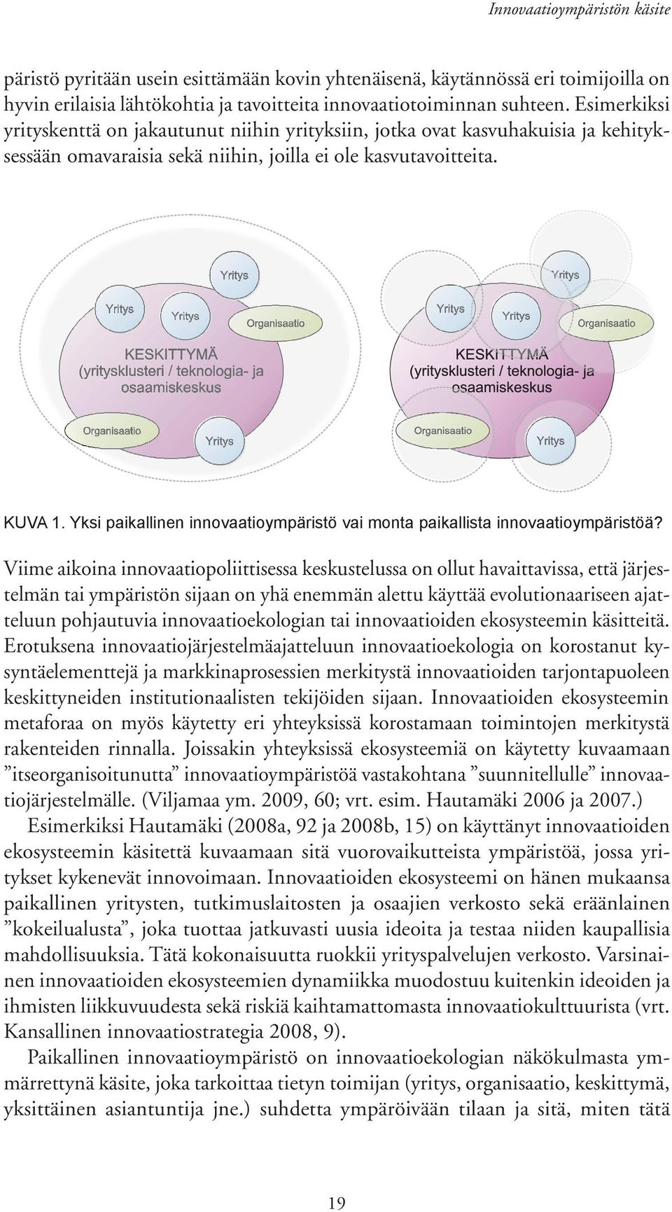 Yksi paikallinen innovaatioympäristö vai monta paikallista innovaatioympäristöä?