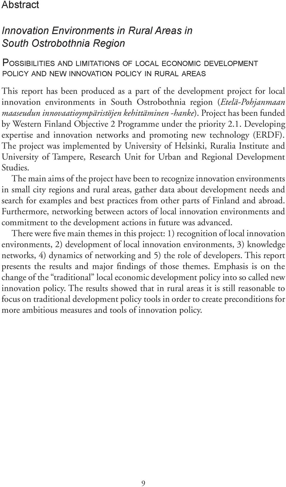 innovaatioympäristöjen kehittäminen -hanke). Project has been funded by Western Finland Objective 2 Programme under the priority 2.1.