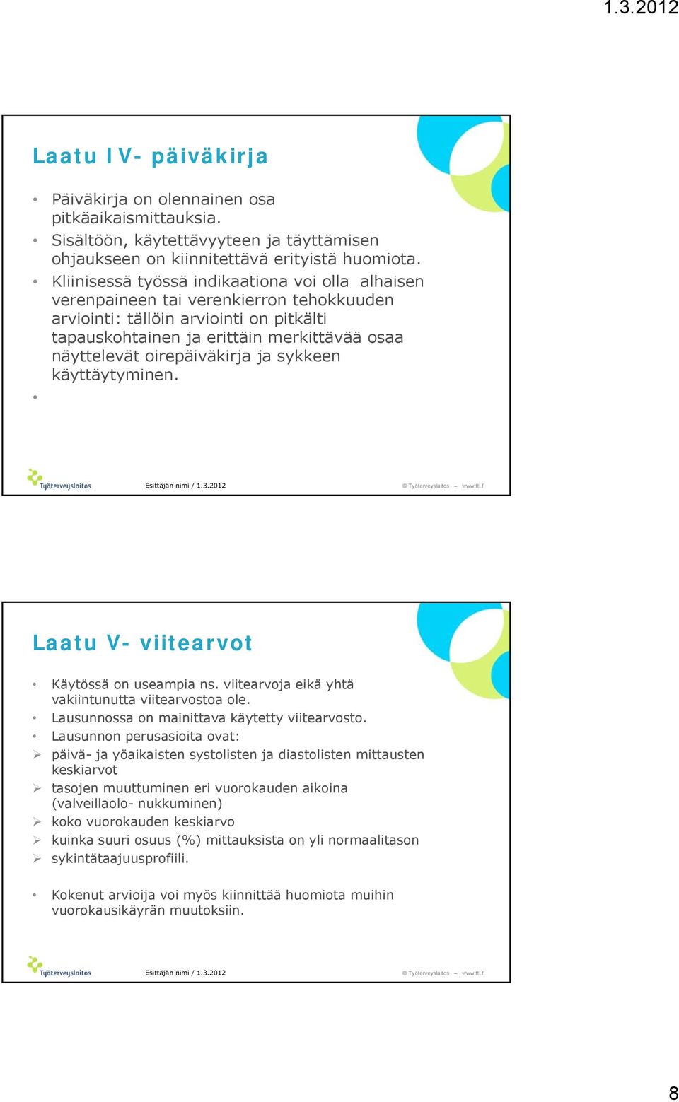 oirepäiväkirja ja sykkeen käyttäytyminen. Laatu V- viitearvot Käytössä on useampia ns. viitearvoja eikä yhtä vakiintunutta viitearvostoa ole. Lausunnossa on mainittava käytetty viitearvosto.