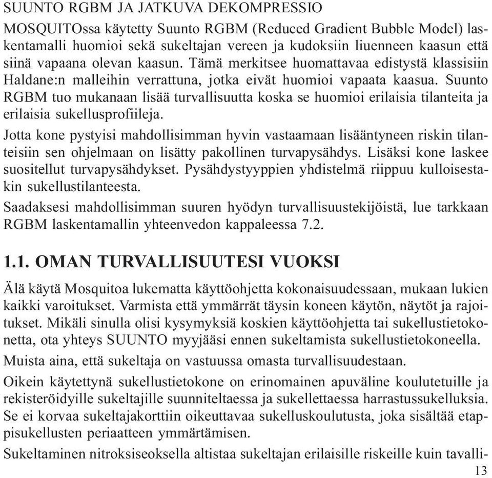 Suunto RGBM tuo mukanaan lisää turvallisuutta koska se huomioi erilaisia tilanteita ja erilaisia sukellusprofiileja.