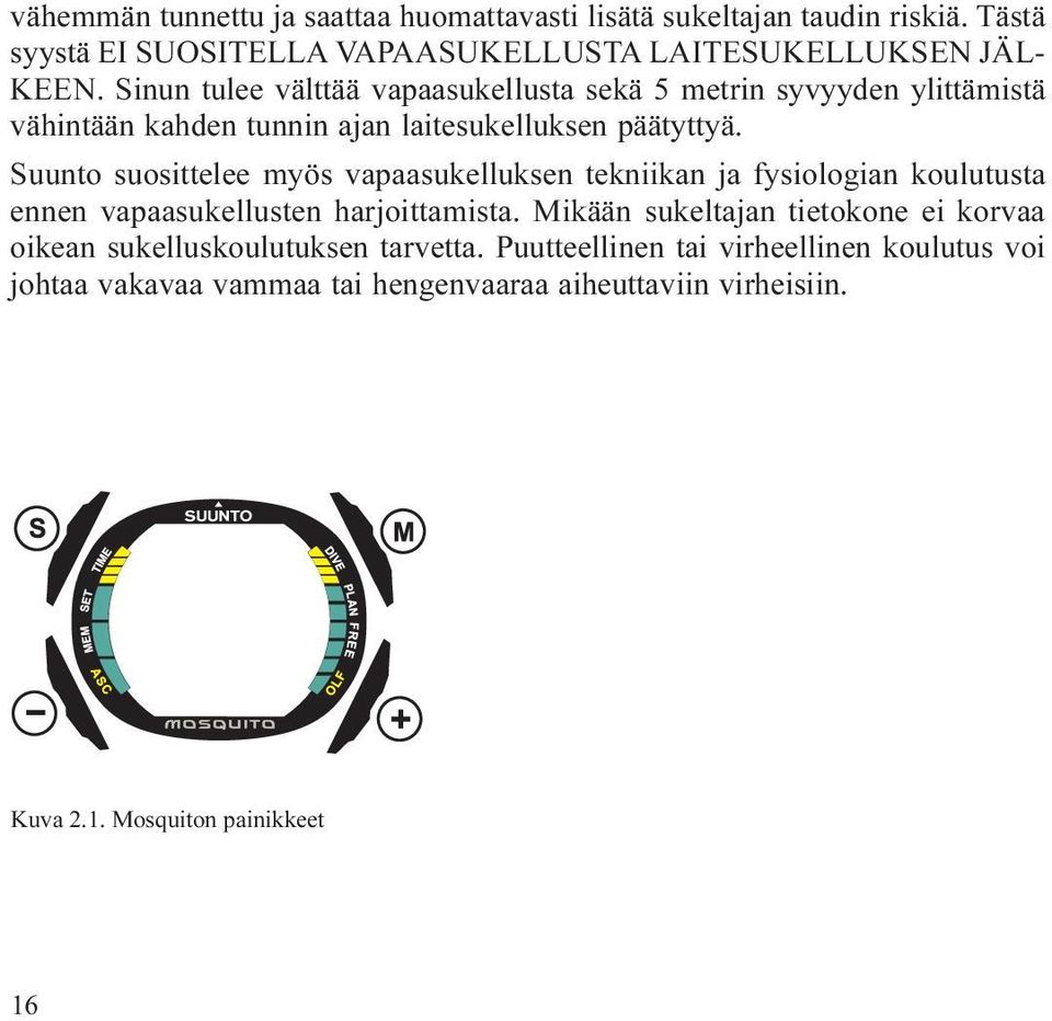 Suunto suosittelee myös vapaasukelluksen tekniikan ja fysiologian koulutusta ennen vapaasukellusten harjoittamista.