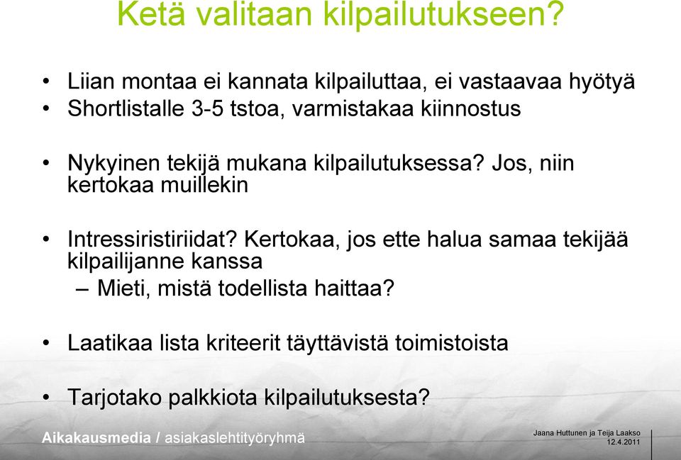 kiinnostus Nykyinen tekijä mukana kilpailutuksessa? Jos, niin kertokaa muillekin Intressiristiriidat?