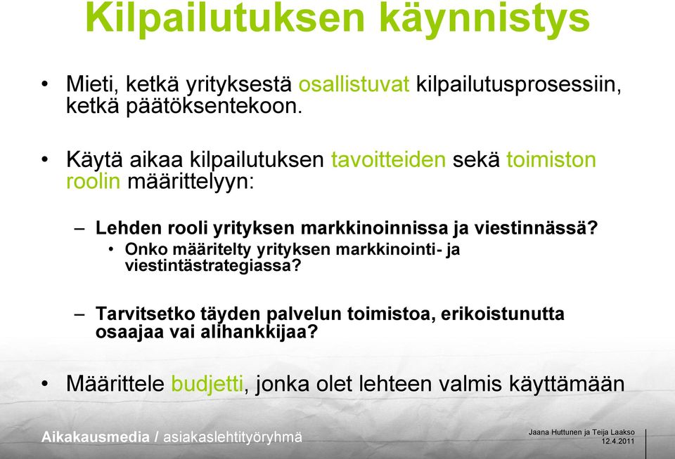 markkinoinnissa ja viestinnässä? Onko määritelty yrityksen markkinointi- ja viestintästrategiassa?