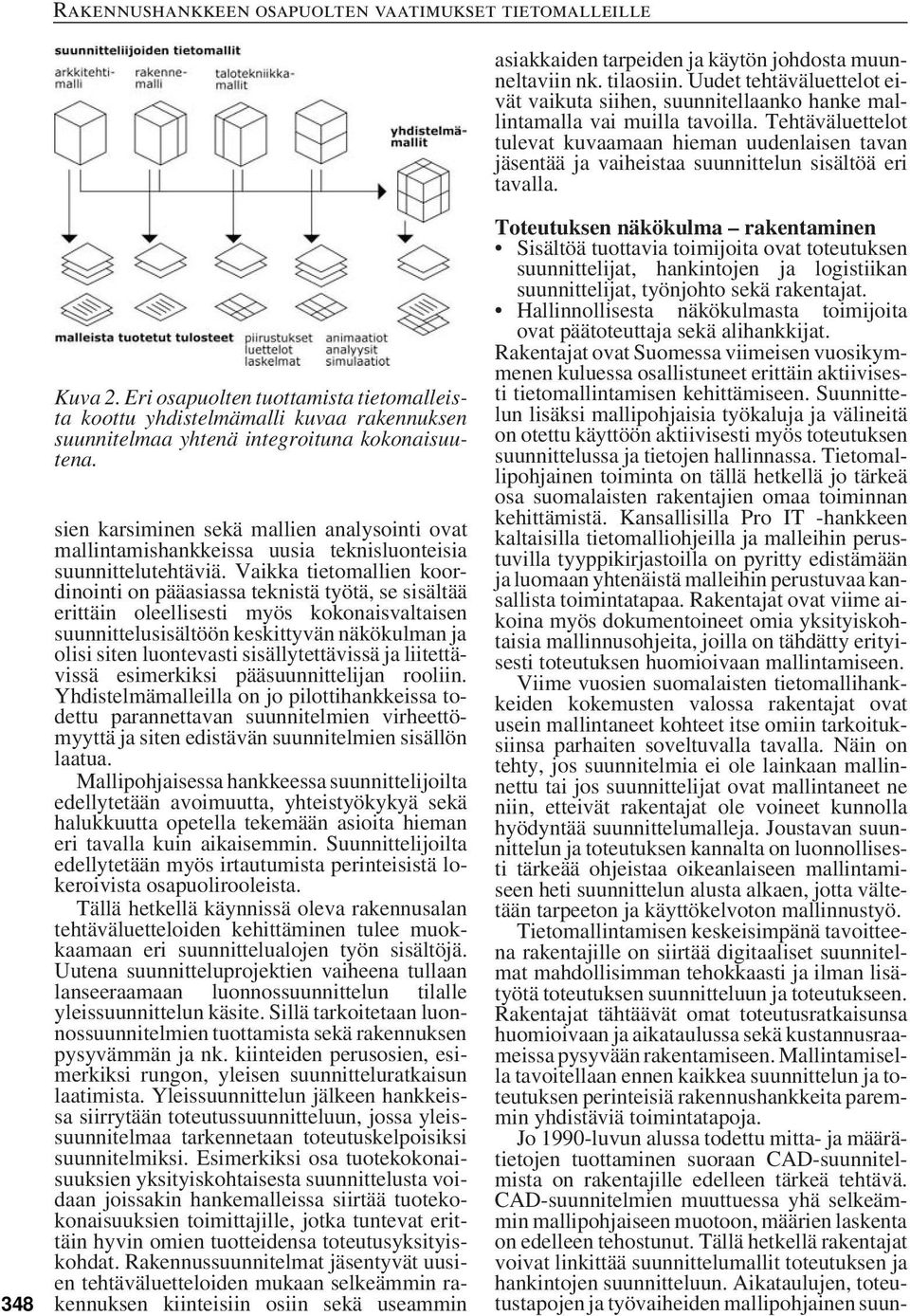 Eri osapuolten tuottamista tietomalleista koottu yhdistelmämalli kuvaa rakennuksen suunnitelmaa yhtenä integroituna kokonaisuutena.