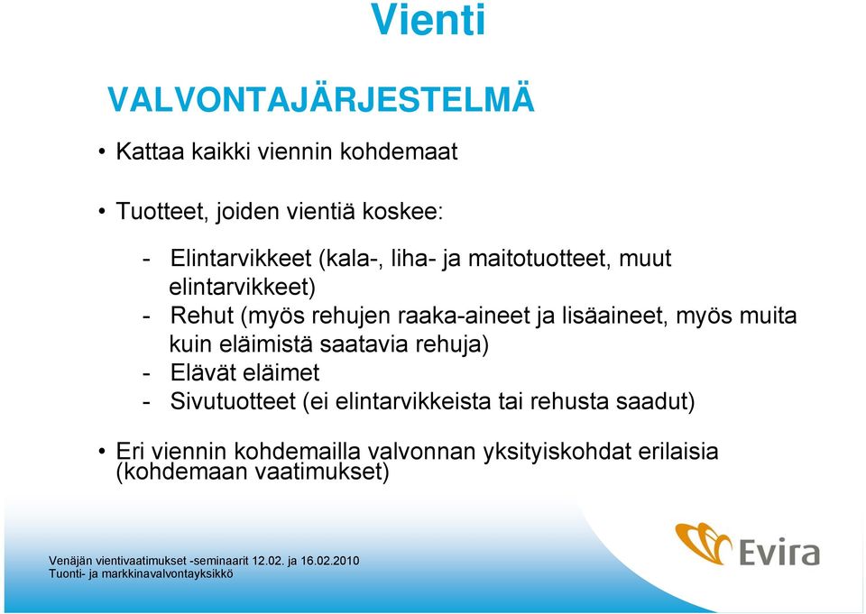 ja lisäaineet, myös muita kuin eläimistä saatavia rehuja) - Elävät eläimet - Sivutuotteet (ei