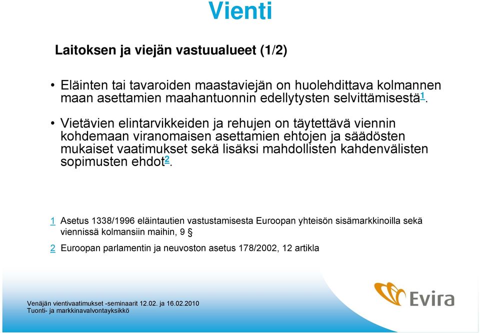 Vietävien elintarvikkeiden ja rehujen on täytettävä viennin kohdemaan viranomaisen asettamien ehtojen ja säädösten mukaiset vaatimukset