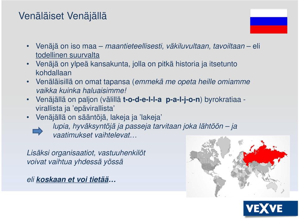 Venäjällä on paljon (välillä t-o-d-e-l-l-a p-a-l-j-o-n) byrokratiaa - virallista ja epävirallista Venäjällä on sääntöjä, lakeja ja lakeja lupia,