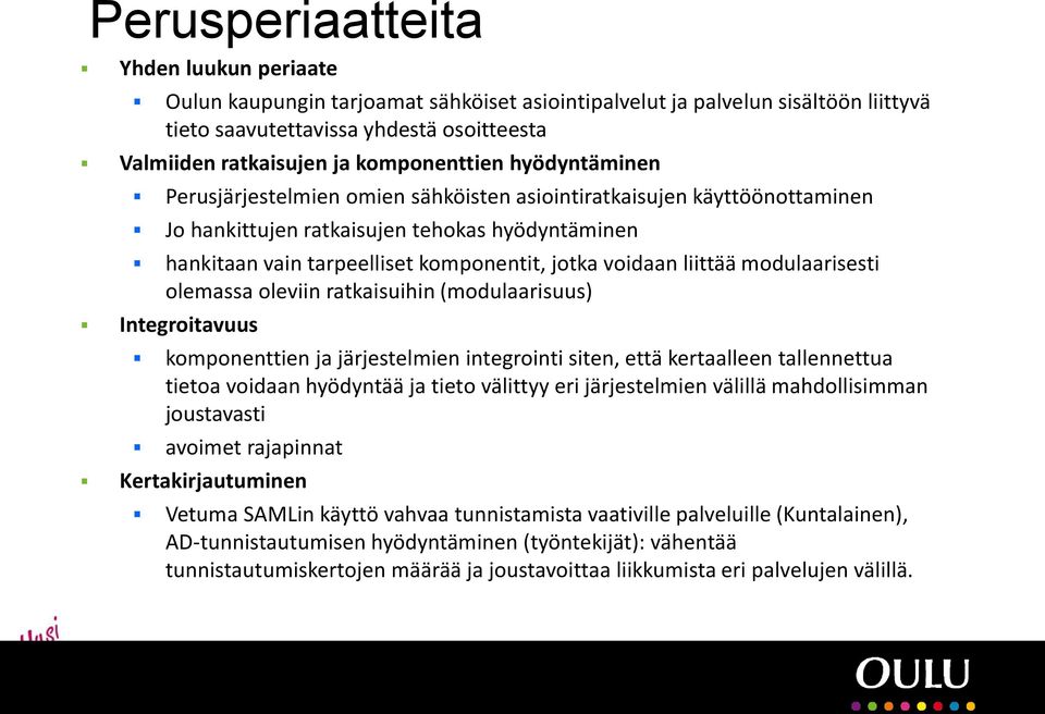 voidaan liittää modulaarisesti olemassa oleviin ratkaisuihin (modulaarisuus) Integroitavuus komponenttien ja järjestelmien integrointi siten, että kertaalleen tallennettua tietoa voidaan hyödyntää ja