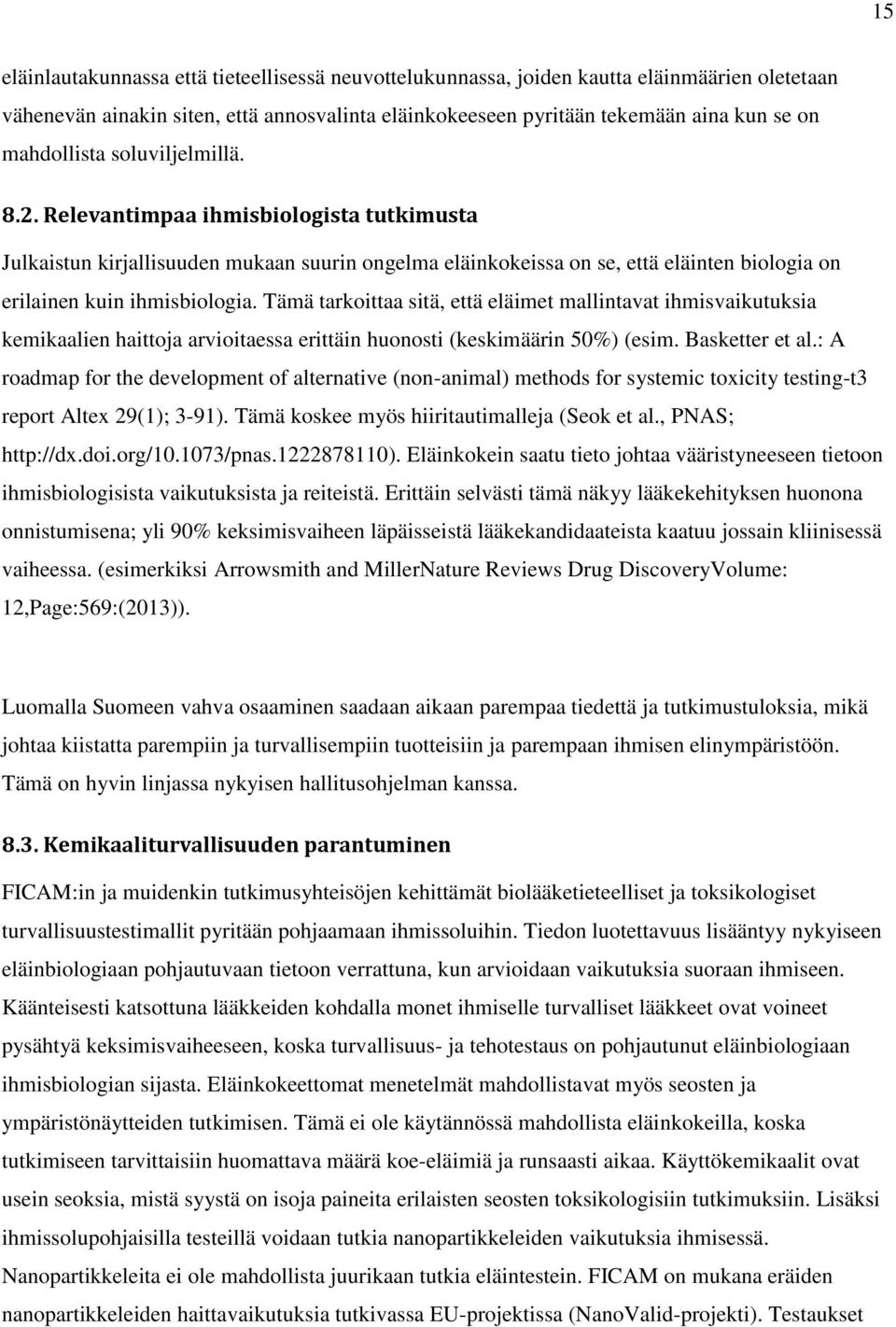 Tämä tarkoittaa sitä, että eläimet mallintavat ihmisvaikutuksia kemikaalien haittoja arvioitaessa erittäin huonosti (keskimäärin 50%) (esim. Basketter et al.