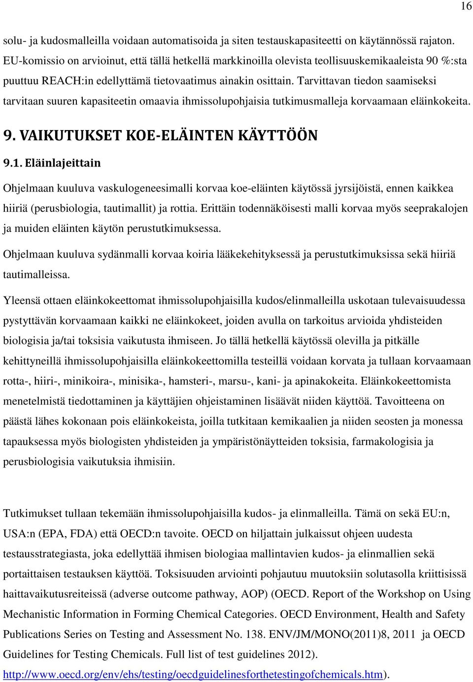 Tarvittavan tiedon saamiseksi tarvitaan suuren kapasiteetin omaavia ihmissolupohjaisia tutkimusmalleja korvaamaan eläinkokeita. 9. VAIKUTUKSET KOE-ELÄINTEN KÄYTTÖÖN 9.1.