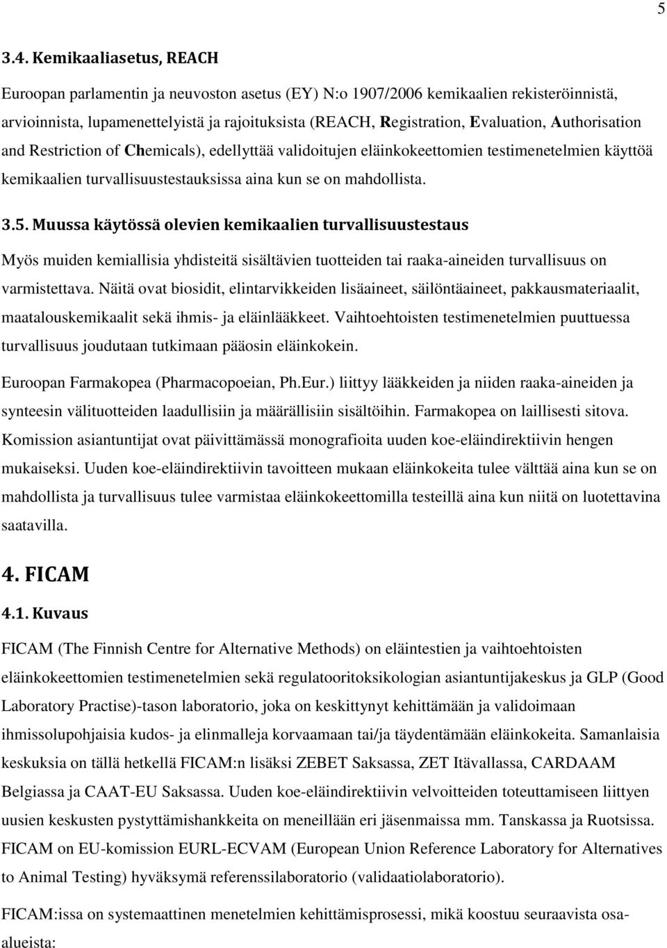 Authorisation and Restriction of Chemicals), edellyttää validoitujen eläinkokeettomien testimenetelmien käyttöä kemikaalien turvallisuustestauksissa aina kun se on mahdollista. 3.5.