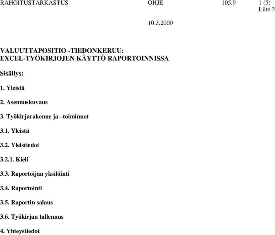 Sisällys: 1. Yleistä 2. Asennuskuvaus 3. Työkirjarakenne ja toiminnot 3.1. Yleistä 3.