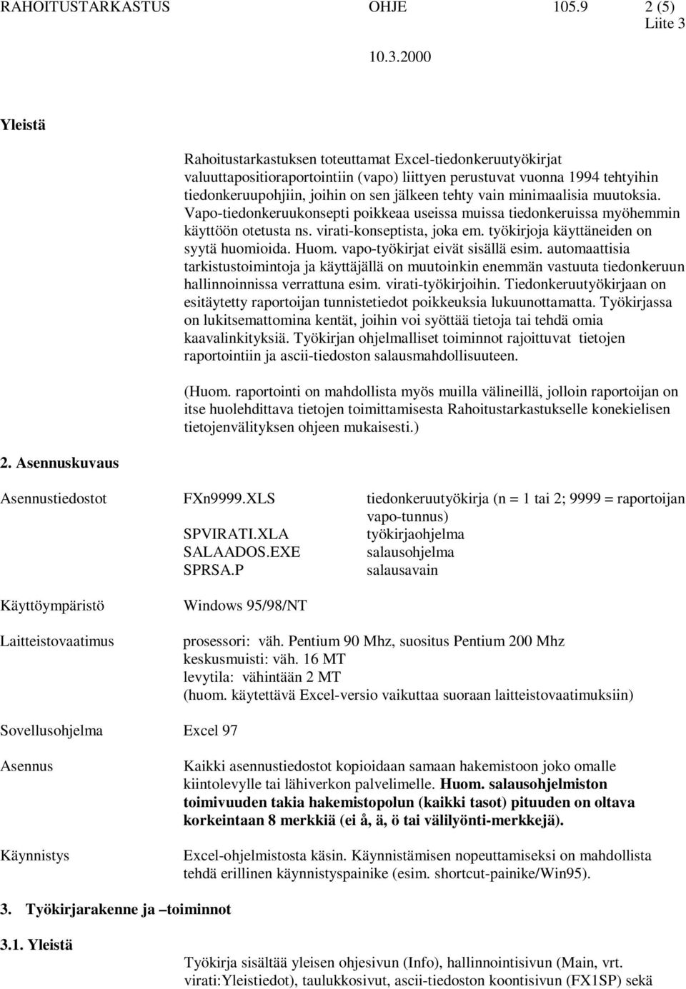 vain minimaalisia muutoksia. Vapo-tiedonkeruukonsepti poikkeaa useissa muissa tiedonkeruissa myöhemmin käyttöön otetusta ns. virati-konseptista, joka em. työkirjoja käyttäneiden on syytä huomioida.