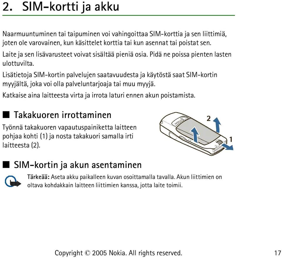 Lisätietoja SIM-kortin palvelujen saatavuudesta ja käytöstä saat SIM-kortin myyjältä, joka voi olla palveluntarjoaja tai muu myyjä.