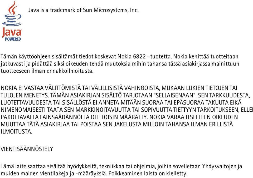 NOKIA EI VASTAA VÄLITTÖMISTÄ TAI VÄLILLISISTÄ VAHINGOISTA, MUKAAN LUKIEN TIETOJEN TAI TULOJEN MENETYS. TÄMÄN ASIAKIRJAN SISÄLTÖ TARJOTAAN "SELLAISENAAN".