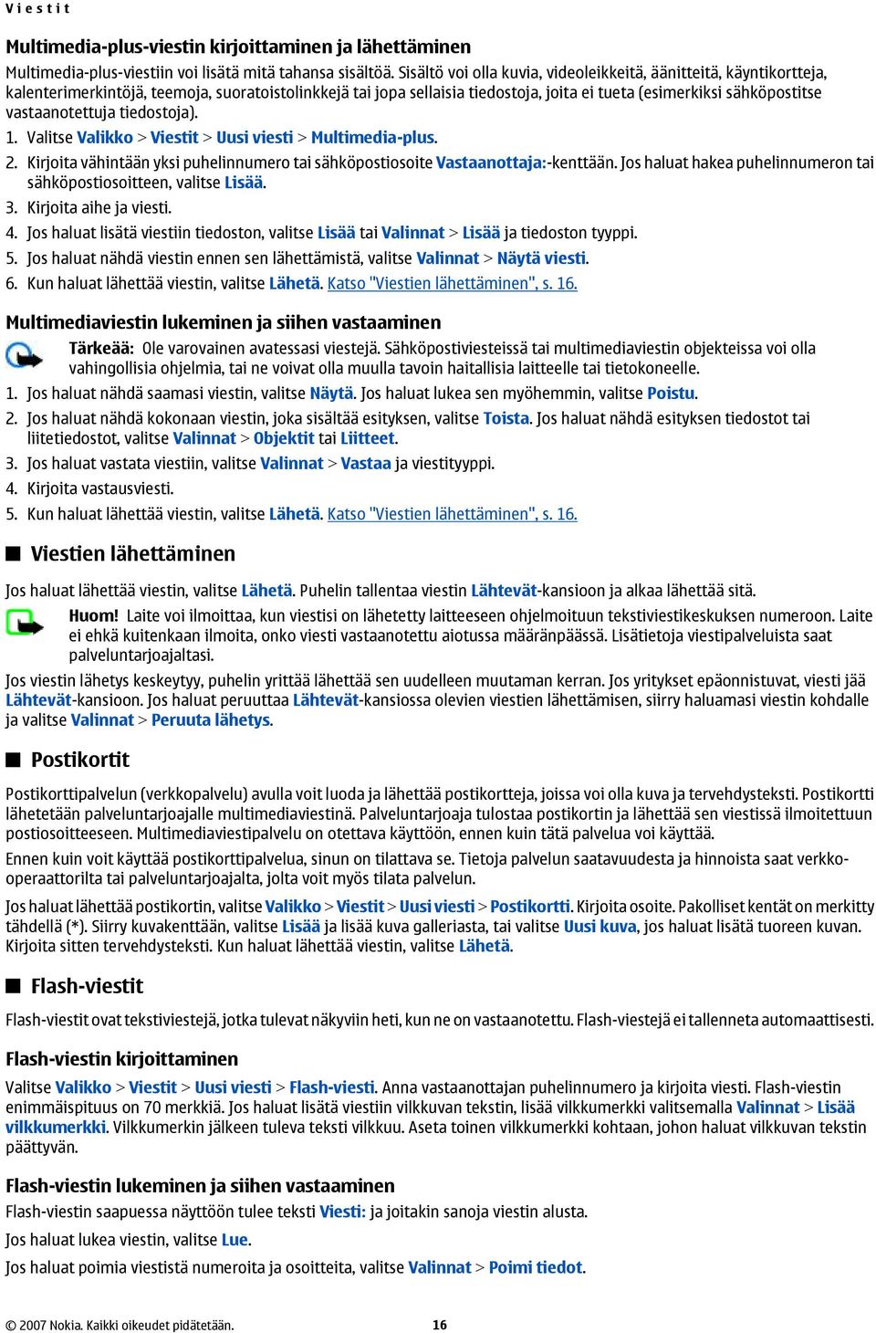 vastaanotettuja tiedostoja). 1. Valitse Valikko > Viestit > Uusi viesti > Multimedia-plus. 2. Kirjoita vähintään yksi puhelinnumero tai sähköpostiosoite Vastaanottaja:-kenttään.