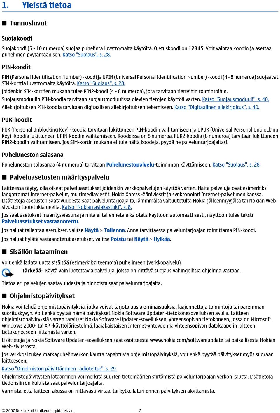 Katso "Suojaus", s. 28. Joidenkin SIM-korttien mukana tulee PIN2-koodi (4-8 numeroa), jota tarvitaan tiettyihin toimintoihin.