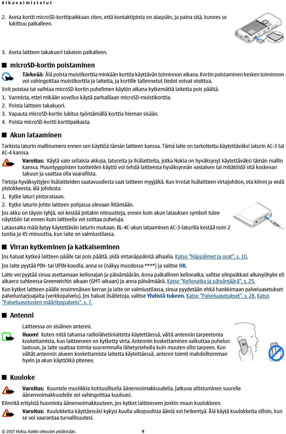 Kortin poistaminen kesken toiminnon voi vahingoittaa muistikorttia ja laitetta, ja kortille tallennetut tiedot voivat vioittua.