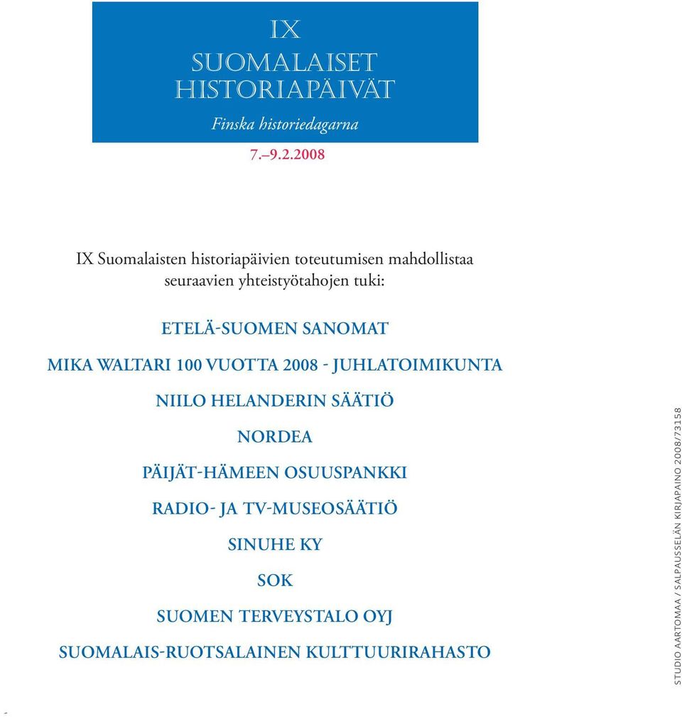 SANOMAT MIKA WALTARI 100 VUOTTA 2008 - JUHLATOIMIKUNTA NIILO HELANDERIN SÄÄTIÖ NORDEA PÄIJÄT-HÄMEEN