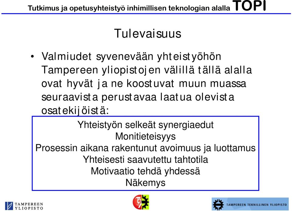 osatekijöistä: Yhteistyön selkeät synergiaedut Monitieteisyys Prosessin aikana