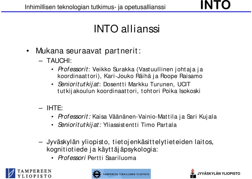 koordinaattori, i tohtori Poika Isokoski ki IHTE: Professorit: Kaisa Väänänen-Vainio-Mattila ja Sari Kujala Senioritutkijat: Yliassistentti Timo