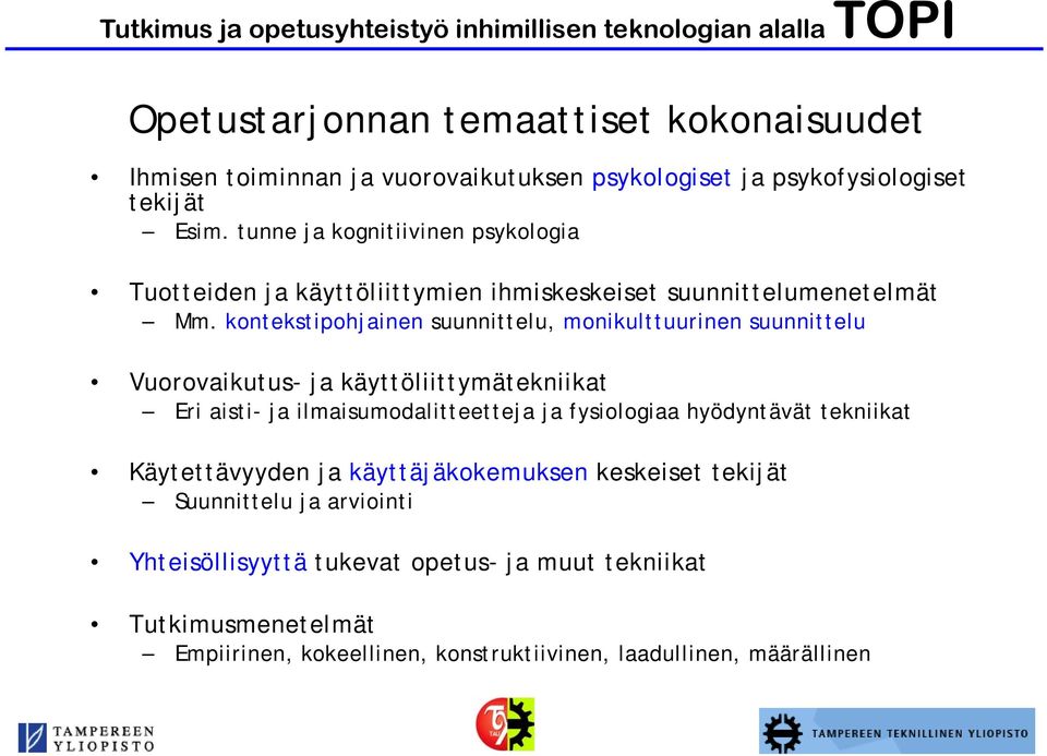 kontekstipohjainen suunnittelu, monikulttuurinen suunnittelu Vuorovaikutus- ja käyttöliittymätekniikat Eri aisti- ja ilmaisumodalitteetteja ja fysiologiaa