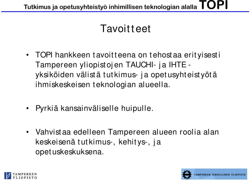 ihmiskeskeisen teknologian alueella. Pyrkiä kansainväliselle huipulle.