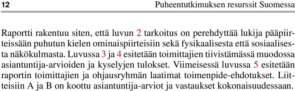 Luvussa 3 ja 4 esitetään toimittajien tiivistämässä muodossa asiantuntija-arvioiden ja kyselyjen tulokset.