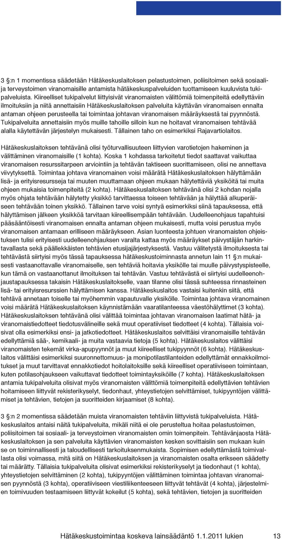 ohjeen perusteella tai toimintaa johtavan viranomaisen määräyksestä tai pyynnöstä.