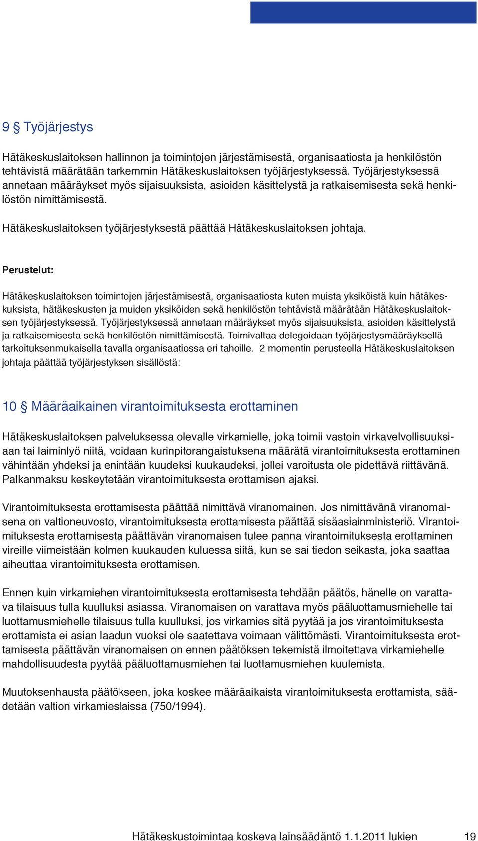 Hätäkeskuslaitoksen työjärjestyksestä päättää Hätäkeskuslaitoksen johtaja.