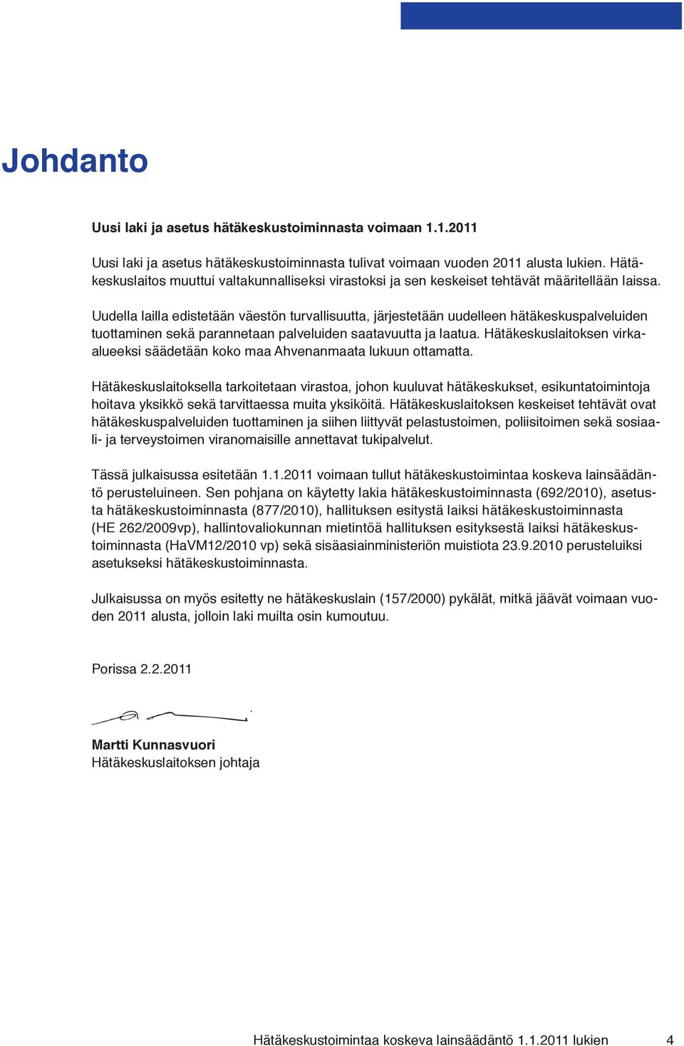 Uudella lailla edistetään väestön turvallisuutta, järjestetään uudelleen hätäkeskuspalveluiden tuottaminen sekä parannetaan palveluiden saatavuutta ja laatua.