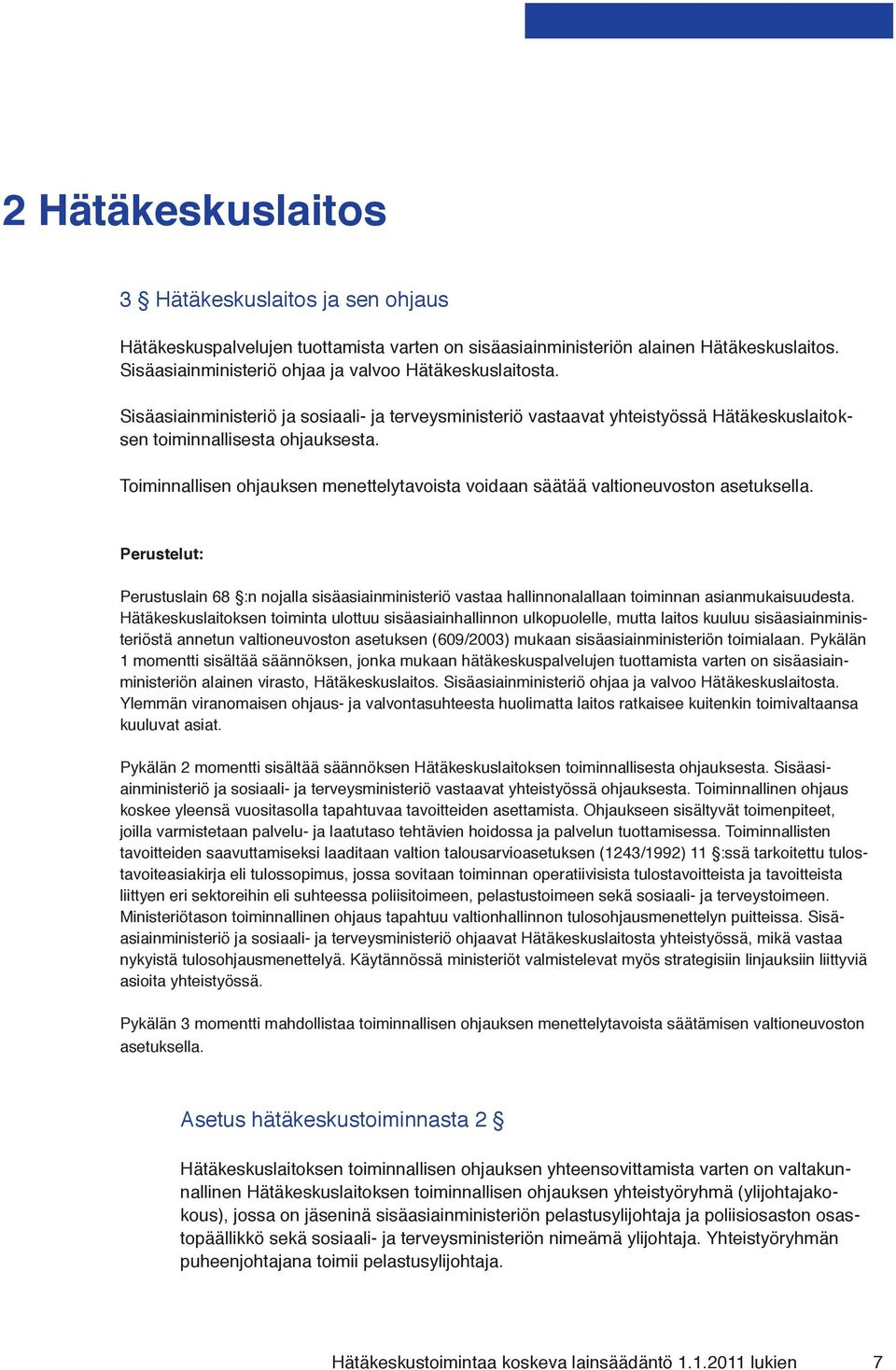 Toiminnallisen ohjauksen menettelytavoista voidaan säätää valtioneuvoston asetuksella.