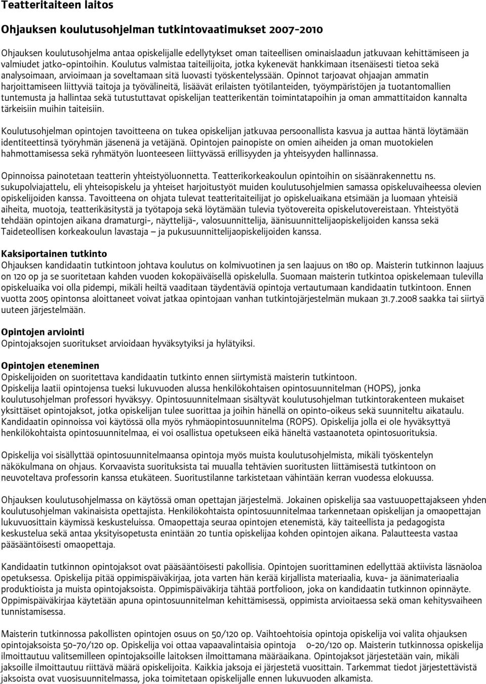 Opinnot tarjoavat ohjaajan ammatin harjoittamiseen liittyviä taitoja ja työvälineitä, lisäävät erilaisten työtilanteiden, työympäristöjen ja tuotantomallien tuntemusta ja hallintaa sekä tutustuttavat